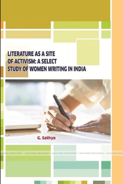LITERATURE AS A SITE OF ACTIVISM: A SELECT STUDY OF WOMEN WRITING IN INDIA