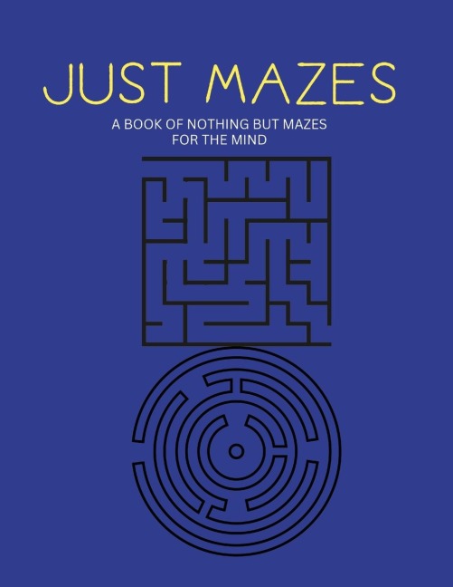Just Mazes: Contains 120 Pages of black and white mazes that are in Square and Circle Shape, One page for each maze.