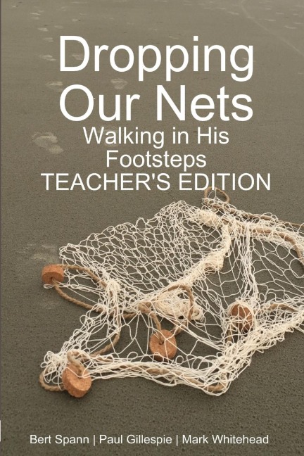 Dropping Our Nets: Walking in His Footsteps Teachers Edition