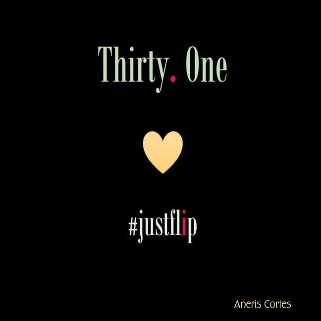 Thirty. One #justflip