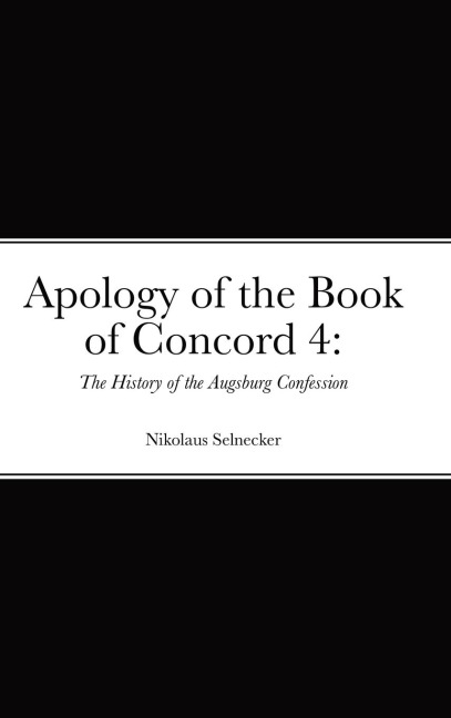 Apology of the Book of Concord 4: : The History of the Augsburg Confession
