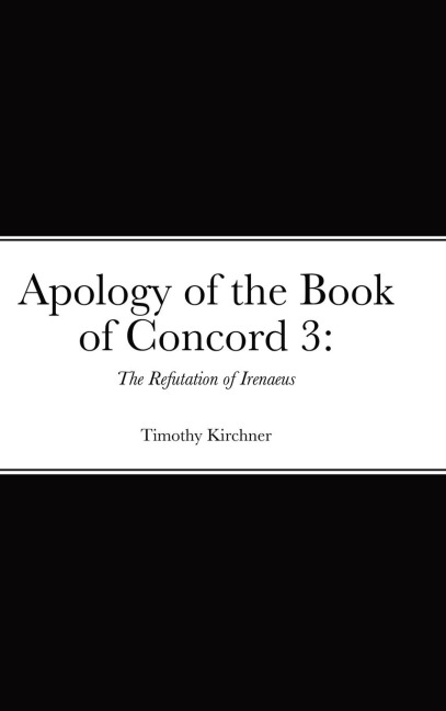 Apology of the Book of Concord 3: : The Refutation of Irenaeus