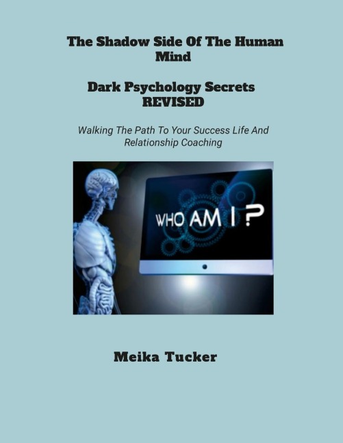 THE SHADOW SIDE OF THE HUMAN MIND DARK PSYCHOLOGY SECRETS REVISED: Dark Psychology Secrets  Revised