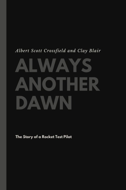 Always Another Dawn: The Story of a Rocket Test Pilot