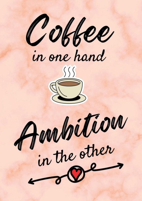 Coffee In One Hand, Ambition In The Other - Motivational/Inspirational Quote Journal (A5) 100 lined pages