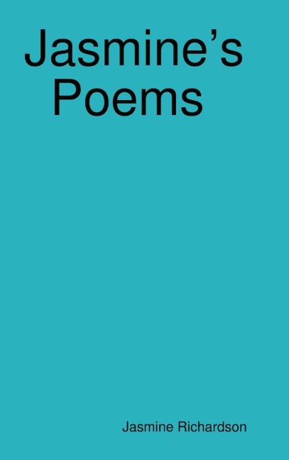 Jasmines Poems Short Poems by Jasmine Richardson