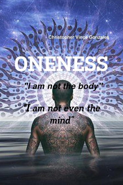 ONENESS I am not the body I am not even the mind