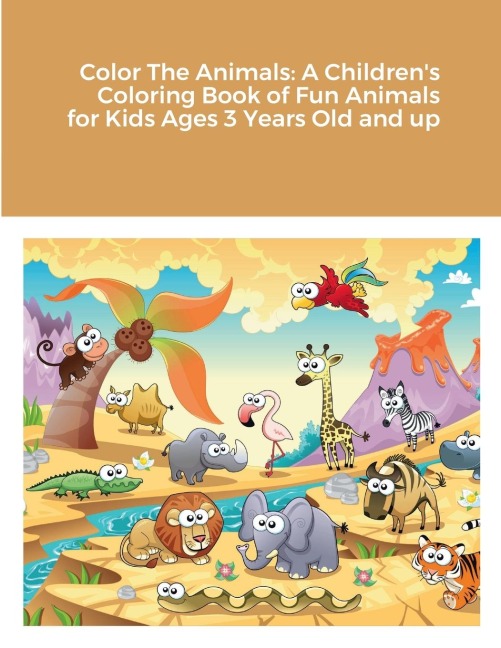 Color The Animals: A Childrens Coloring Book of Fun Animals for Kids Ages 3 Years Old and up