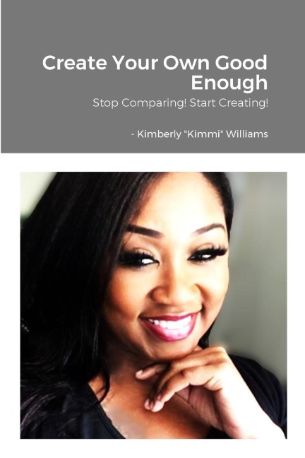 Create Your Own Good Enough!: Stop Comparing and Start Creating