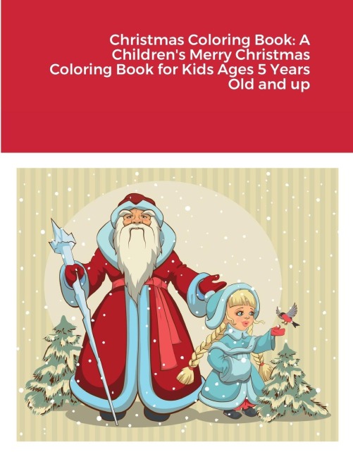 Christmas Coloring Book: A Childrens Merry Christmas Coloring Book for Kids Ages 5 Years Old and up