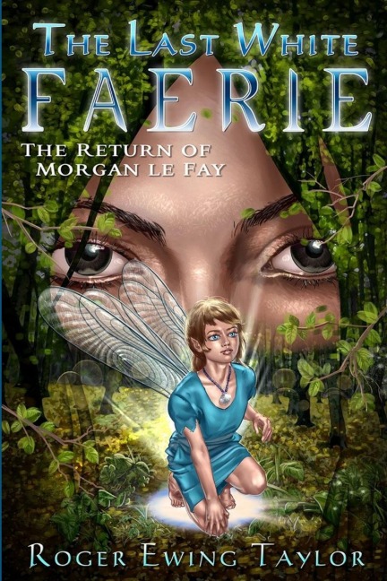 The Last White Faerie: The Return of Morgan le Fay