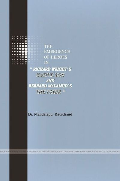 THE EMERGENCE OF HEROES IN  RICHARD WRIGHTS NATIVE SON  AND  BERNARD MALAMUDS THE FIXER