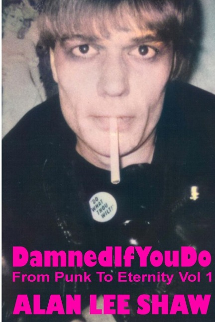 Damned if you Do: From Punk to Eternity Vol. 1
