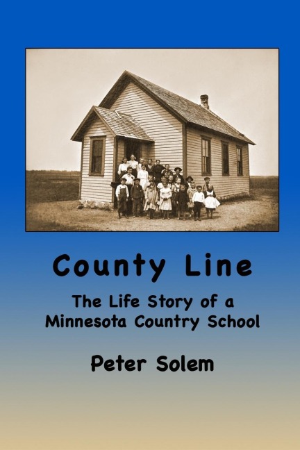 County Line: The life Story of a Minnesota Country School