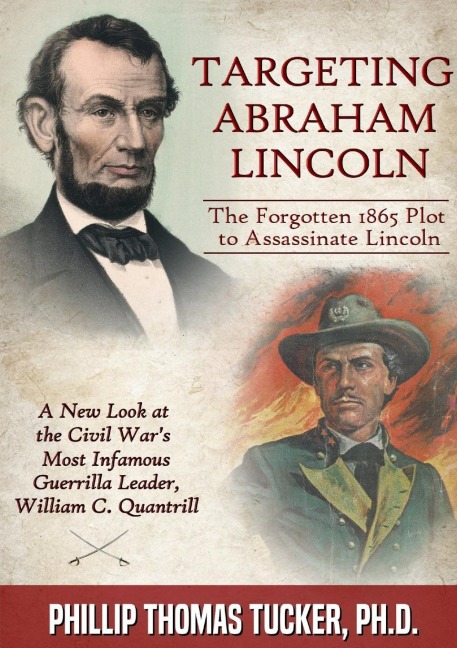 Targeting Abraham Lincoln: The Forgotten 1865 Plot to Assassinate Lincoln
