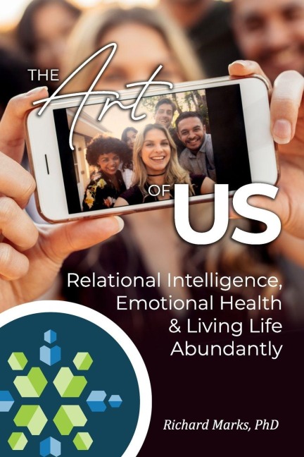 The Art Of Us: Relational Intelligence, Emotional Health &Living Life Abundantly