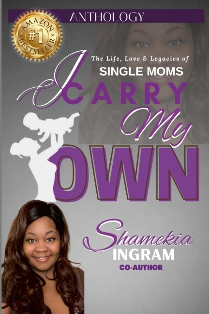 I Carry My Own: The Life, Love & Legacies of Single Moms