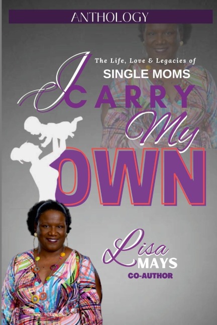 I CARRY MY OWN: The Life, Love & Legacies of Single Moms