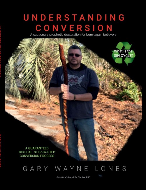 UNDERSTANDING CONVERSION: A Cautionary Prophetic Declaration For All Born-Again Believers