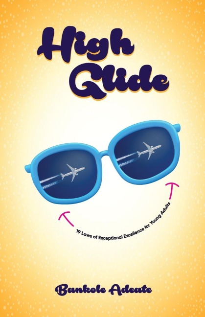 HIGH GLIDE: 19 Laws of Exceptional Excellence for Young Adults
