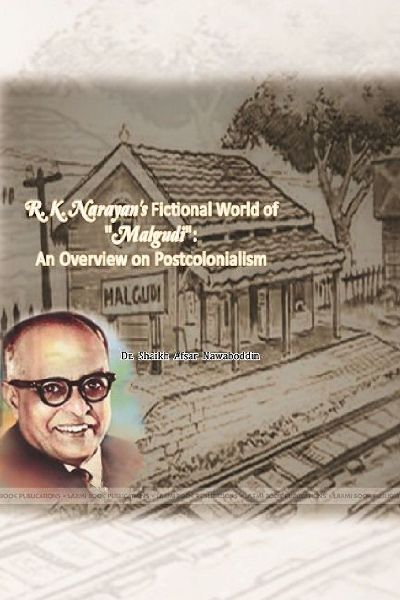 R.K. Narayans Fictional World of Malgudi: An Overview on Postcolonialism