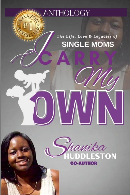 I Carry My Own: The Life, Love & Legacies of SINGLE MOMS