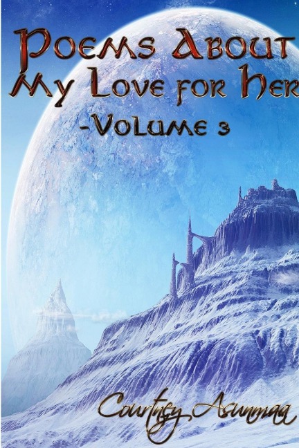 Poems About My Love For Her: Volume 3