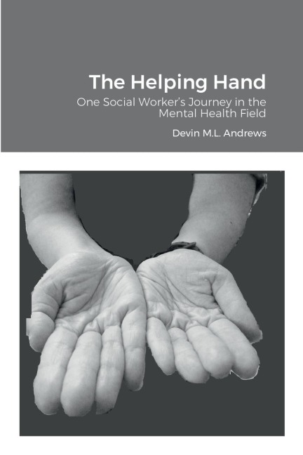 The Helping Hand: One Social Workers Journey in the Mental Health Field