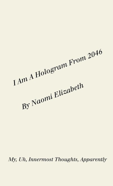 I Am A Hologram From 2046: My, Uh, Innermost Thoughts, Apparently