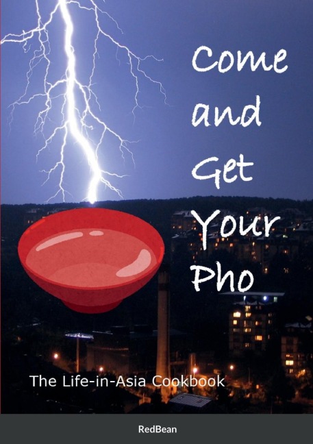 Come and Get Your Pho!: The Life-in-Asia Cookbook