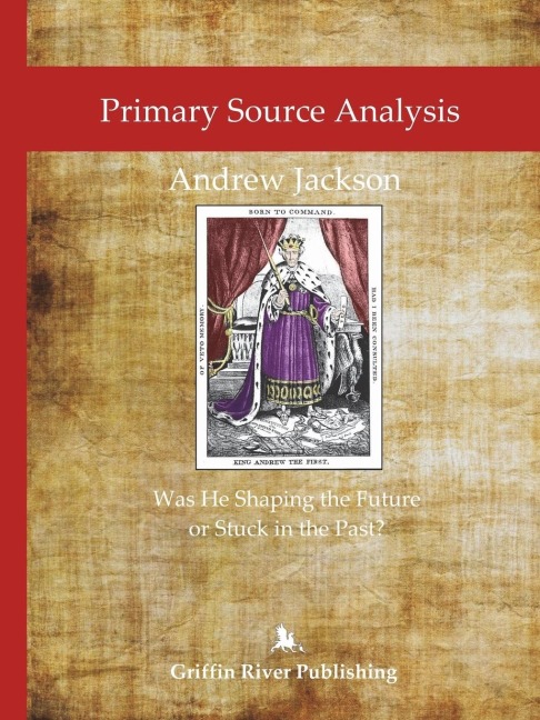 Primary Source Analysis: Andrew Jackson - Was He Shaping the Future or Stuck in the Past?