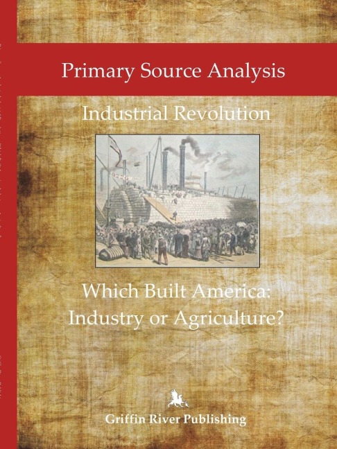 Primary Source Analysis: Industrial Revolution - What Built America: Industry or Agriculture?