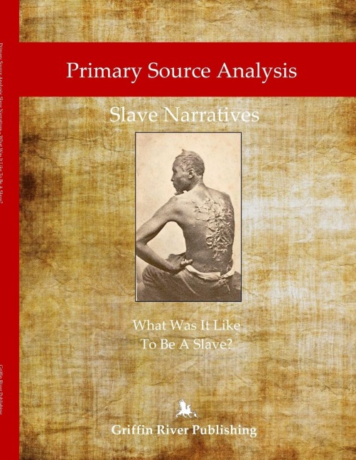Primary Source Analysis: Slave Narratives - What Was It Like To Be A Slave?