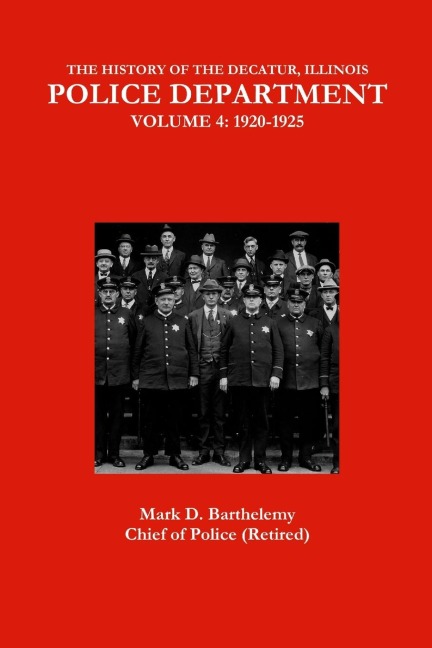 THE HISTORY OF THE DECATUR, ILLINOIS POLICE DEPARTMENT: VOLUME 4