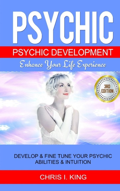 Psychic: Psychic Development - Enhance Your Life Experience: Develop & Fine Tune Your Psychic Abilities & Intuition