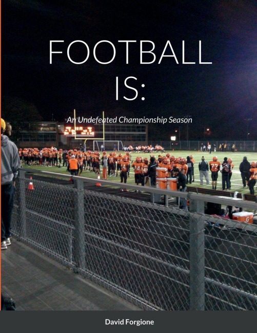 FOOTBALL IS: An Undefeated Championship Season