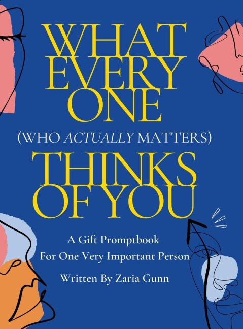 What Everyone (Who Actually Matters) Thinks of You: A Confidence Boosting Fill-In-The-Blank Promptbook For One Very Important Person