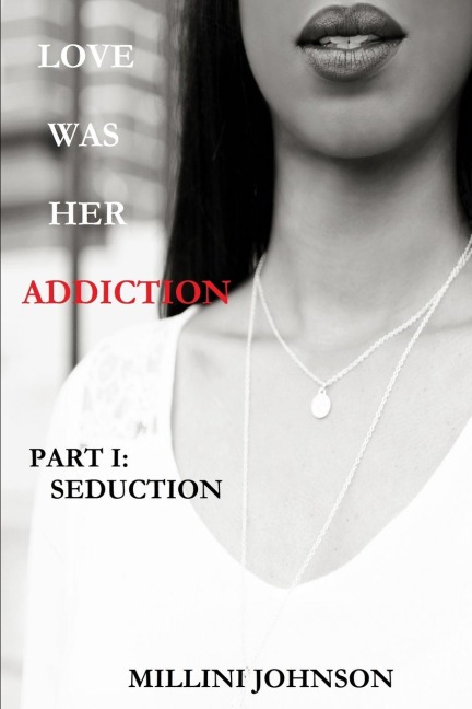 LOVE WAS HER ADDICTION PART I: SEDUCTION