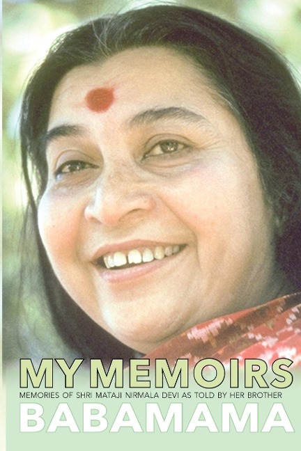 My Memoirs: Memories of Shri Mataji Nirmala Devi as Told by Her Brother
