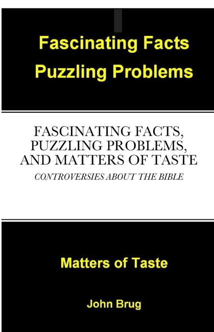 FASCINATING FACTS, PUZZLING PROBLEMS, AND MATTERS OF TASTE: CONTROVERSIES ABOUT THE BIBLE