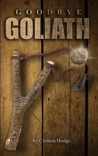 Goodbye Goliath, One Mans Journey to Sobriety