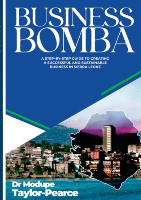 BUSINESS BOMBA: A Step-by-Step Guide to Creating a Successful and Sustainable Business in Sierra Leone