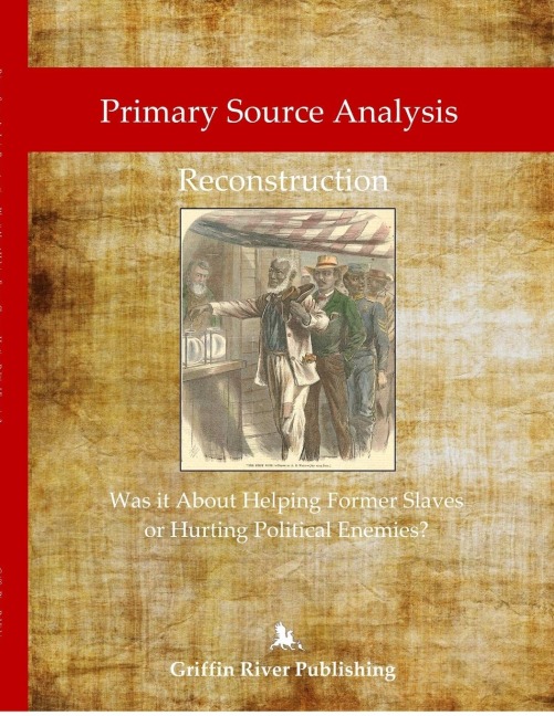 Primary Source Analysis: Reconstruction - Was it About Helping Former Slaves, or Hurting Political Enemies?