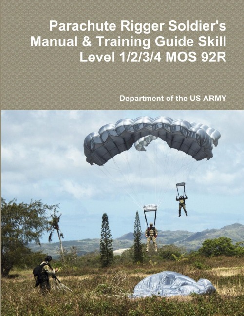 Parachute Rigger Soldiers Manual & Training Guide Skill Level 1/2/3/4 MOS 92R