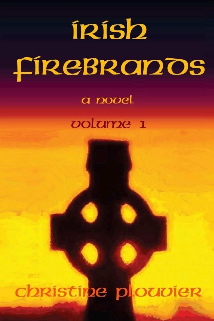 Irish Firebrands: a novel (Volume 1)