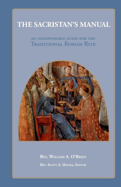 The Sacristans Manual: An Indispensable guide for the Traditional Roman Rite