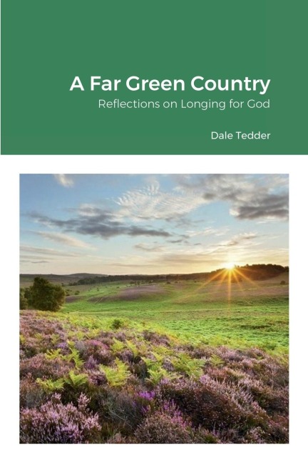 A Far Green Country: Reflections on Longing for God