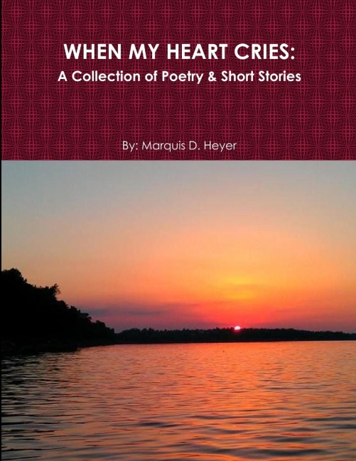 When My Heart Cries: A Collection of Poetry & Short Stories