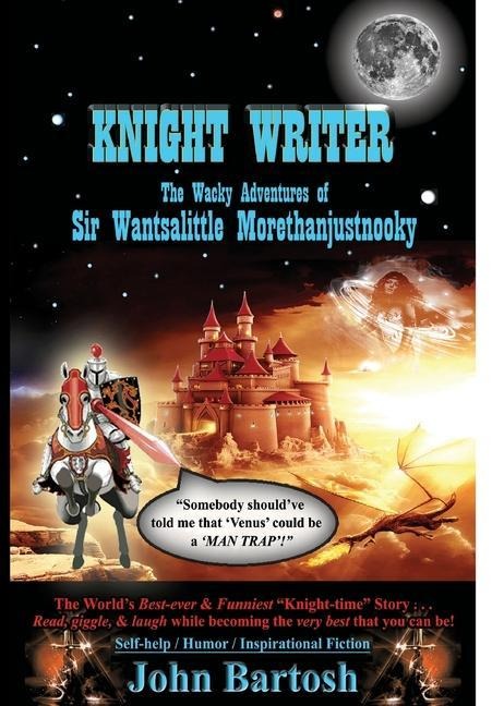 Knight Writer: The Wacky Adventures of Sir Wantsalittle Morethanjustnooky