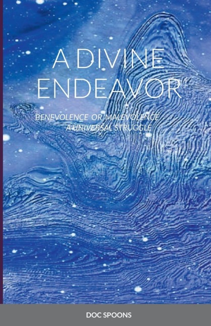 A DIVINE ENDEAVOR - BENEVOLENCE OR MALEVOLENCE: A UNIVERSAL STRUGGLE